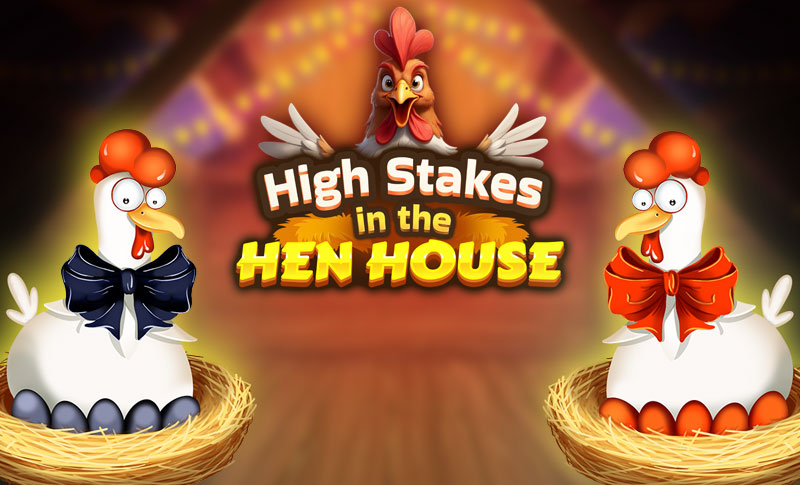 High Stakes in the Hen House